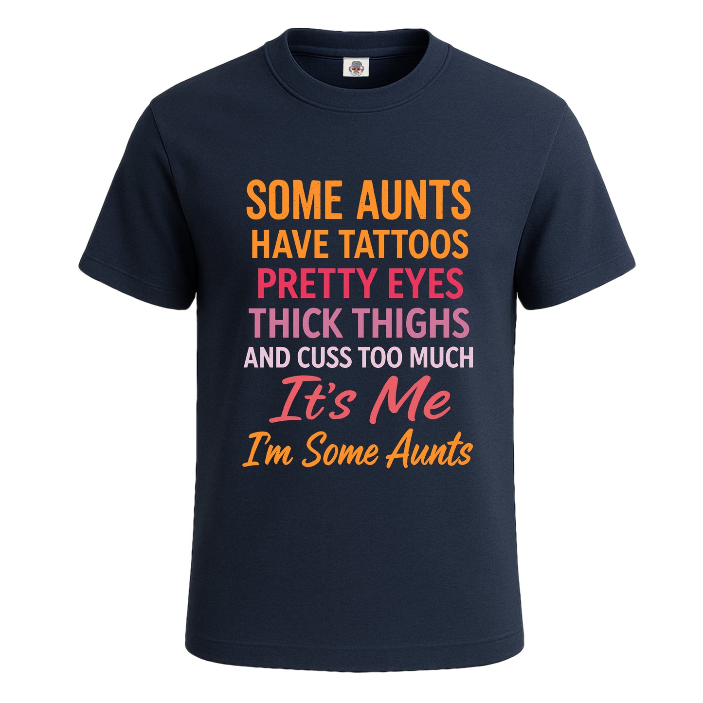 Some Aunts Have Tattos | T-Shirt For Men's NAVY T-SHIRT Some Aunts Have Tattos | T-Shirt For Men's