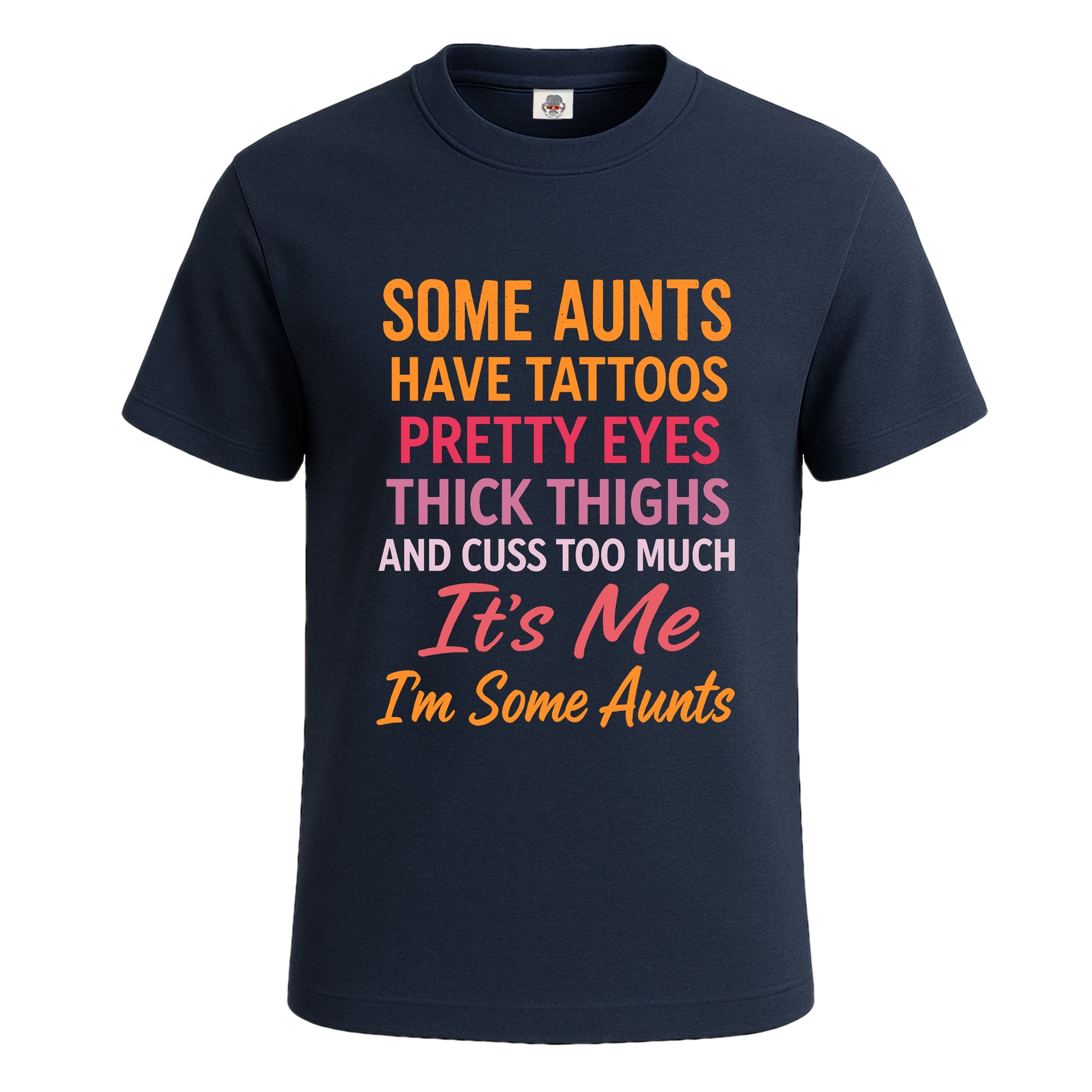 Some Aunts Have Tattos | T-Shirt For Men's NAVY T-SHIRT Some Aunts Have Tattos | T-Shirt For Men's