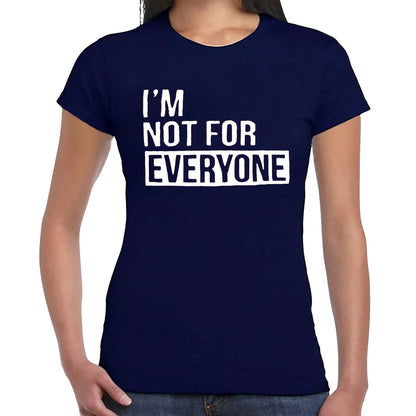 I'M NOT FOR EVERYONE | LADIES T-SHIRT