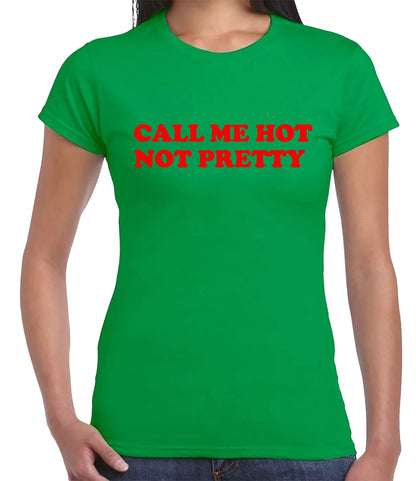 Call Me Hot Not Pretty | LADIES T-SHIRT