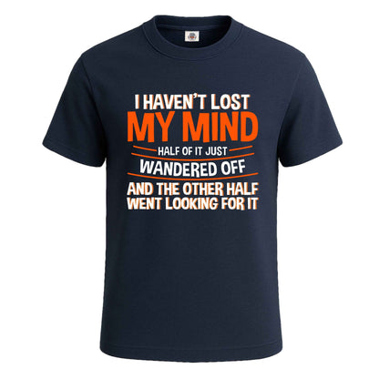 I Haven't Lost My Mind | T-Shirt For Men's NAVY T-SHIRT I Haven't Lost My Mind | T-Shirt For Men's