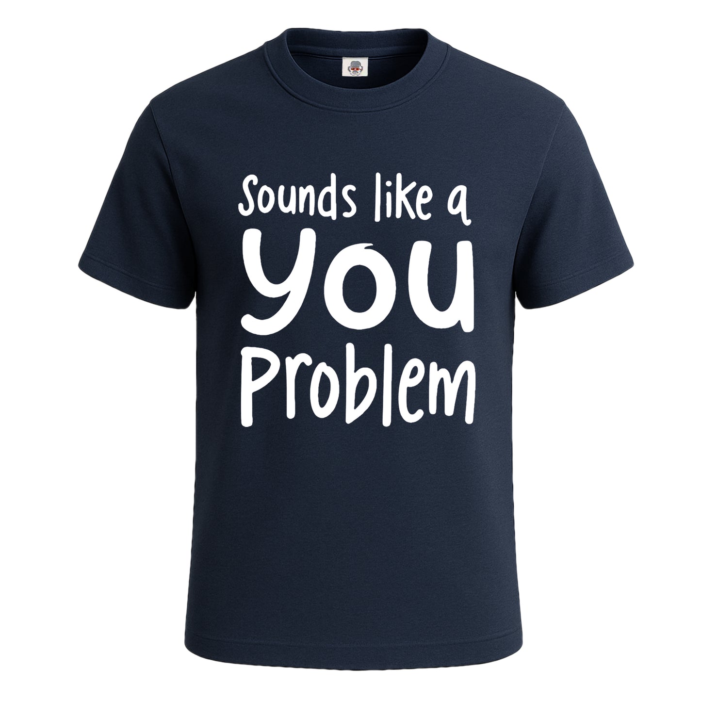 Sounds Like A You Problem | T-Shirt For Men's