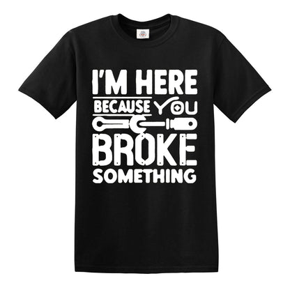I'm Here Because | MEN'S T-SHIRT