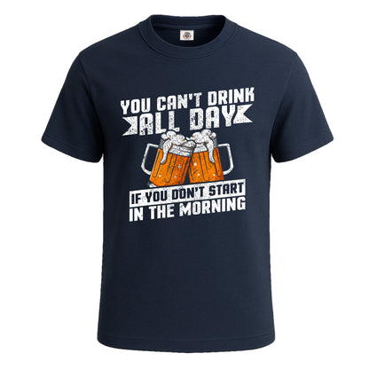 You Can't Drink All Day | T-Shirt For Men's NAVY T-SHIRT You Can't Drink All Day | T-Shirt For Men's