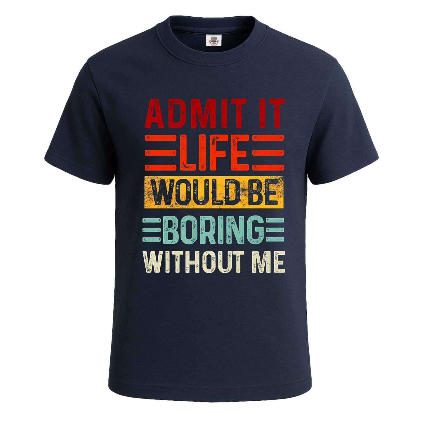 Admit It Life Would |T-Shirt For Men's