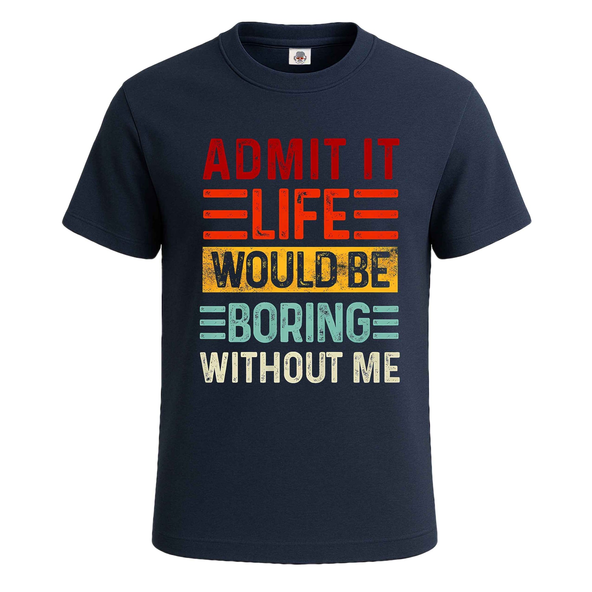Admit It Life Would |T-Shirt For Men's