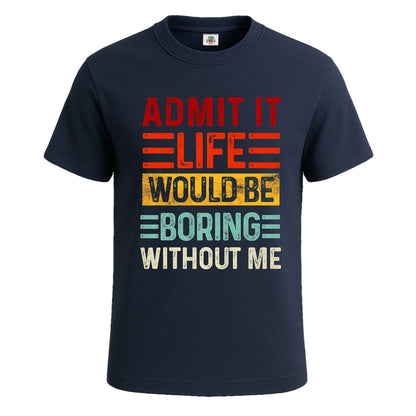 Admit It Life Would |T-Shirt For Men's