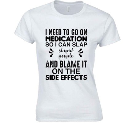 Medication So I Can Slap | LADIES T-SHIRT WHITE T-SHIRT Medication So I Can Slap | LADIES T-SHIRT