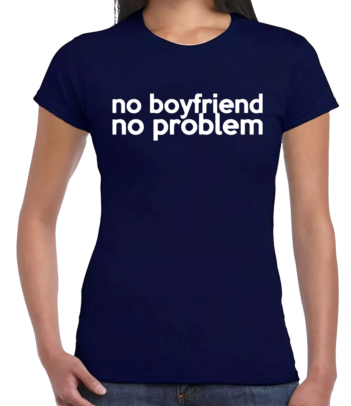 NO BOYFRIEND NO PROBLEM | LADIES T-SHIRT NAVY T-SHIRT WHITE PRINT NO BOYFRIEND NO PROBLEM | LADIES T-SHIRT