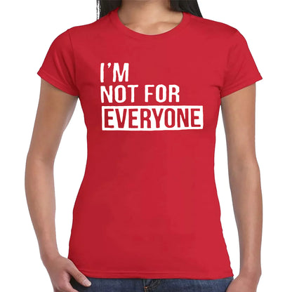 I'M NOT FOR EVERYONE | LADIES T-SHIRT