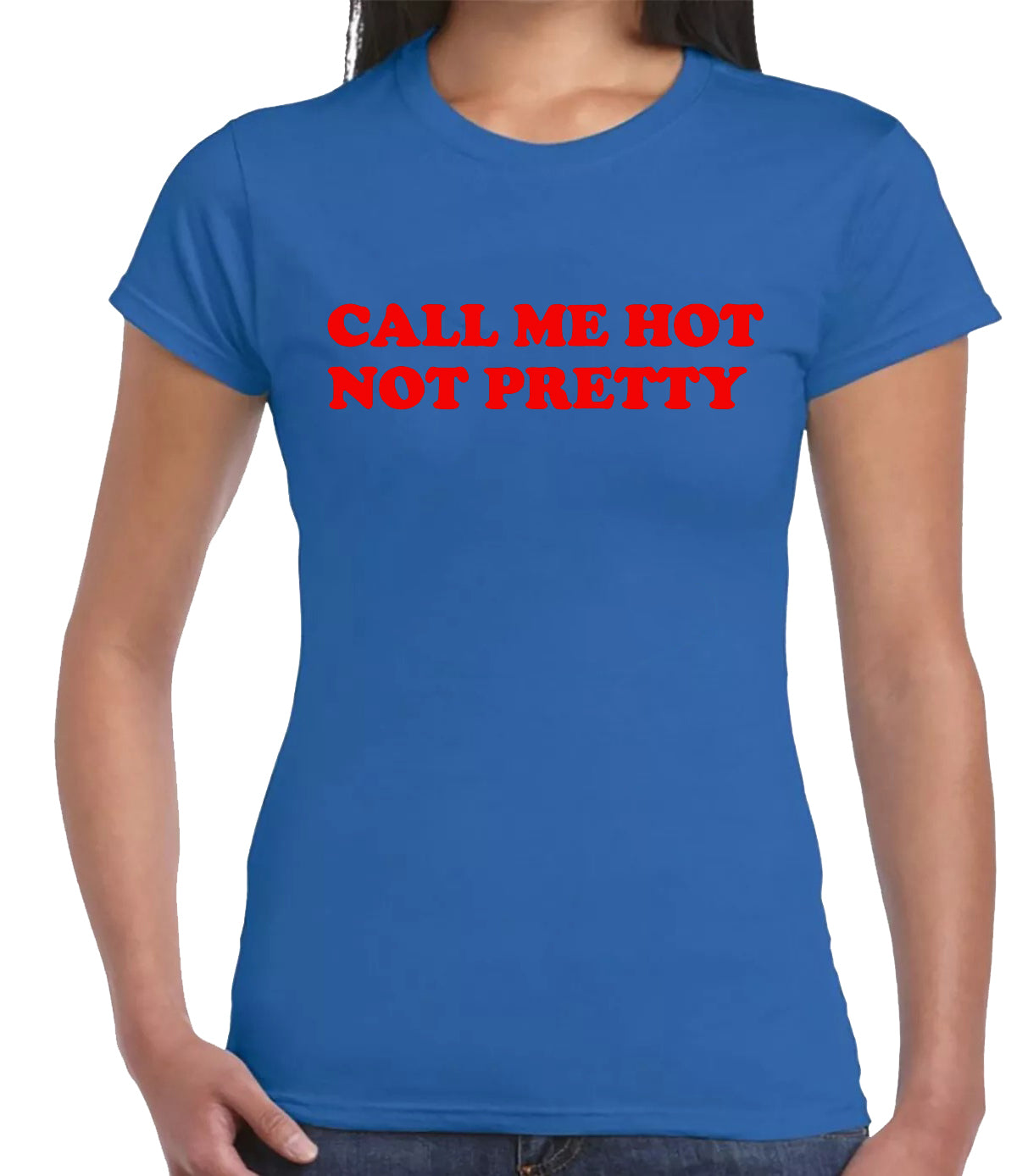 Call Me Hot Not Pretty | LADIES T-SHIRT