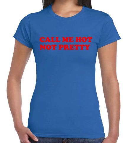 Call Me Hot Not Pretty | LADIES T-SHIRT