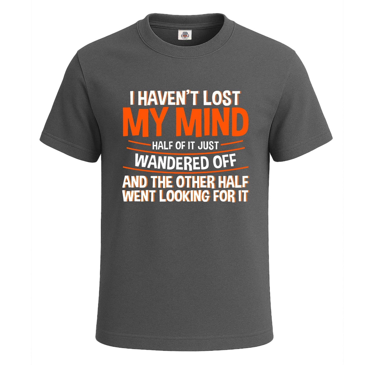 I Haven't Lost My Mind | T-Shirt For Men's Charcoal I Haven't Lost My Mind | T-Shirt For Men's