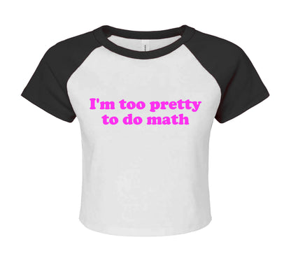 I'M TOO PRETTY | LADIES RAGLAN CROP TOP