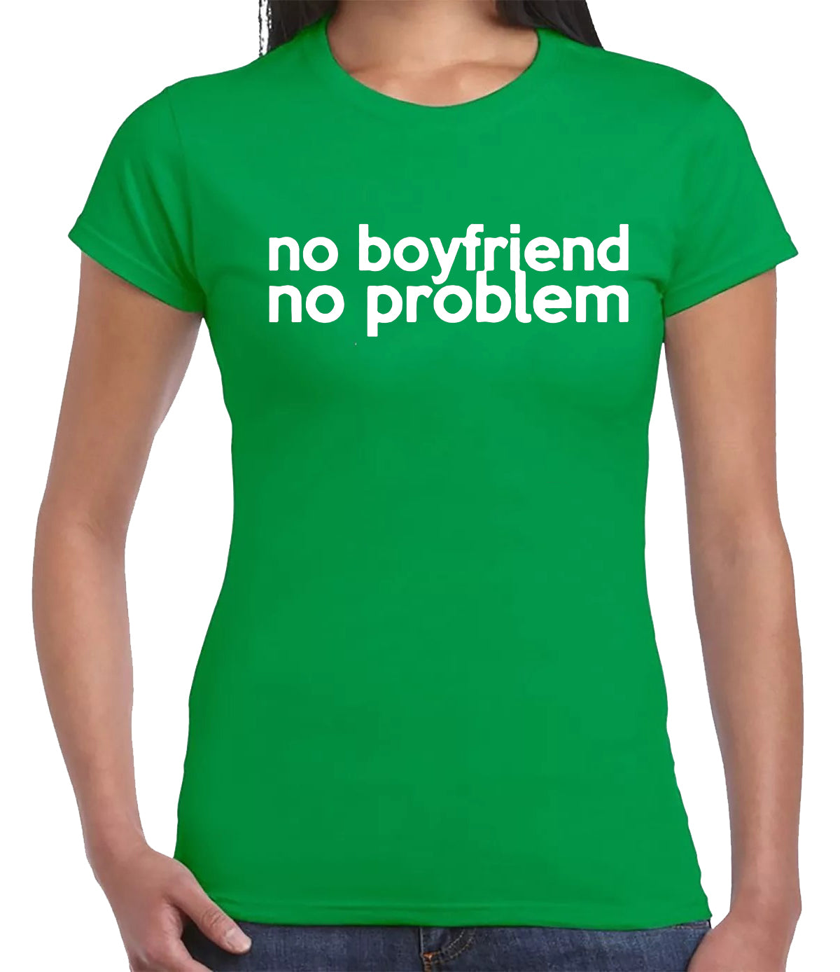 NO BOYFRIEND NO PROBLEM | LADIES T-SHIRT IRISH GREEN T-SHIRT WHITE PRINT NO BOYFRIEND NO PROBLEM | LADIES T-SHIRT