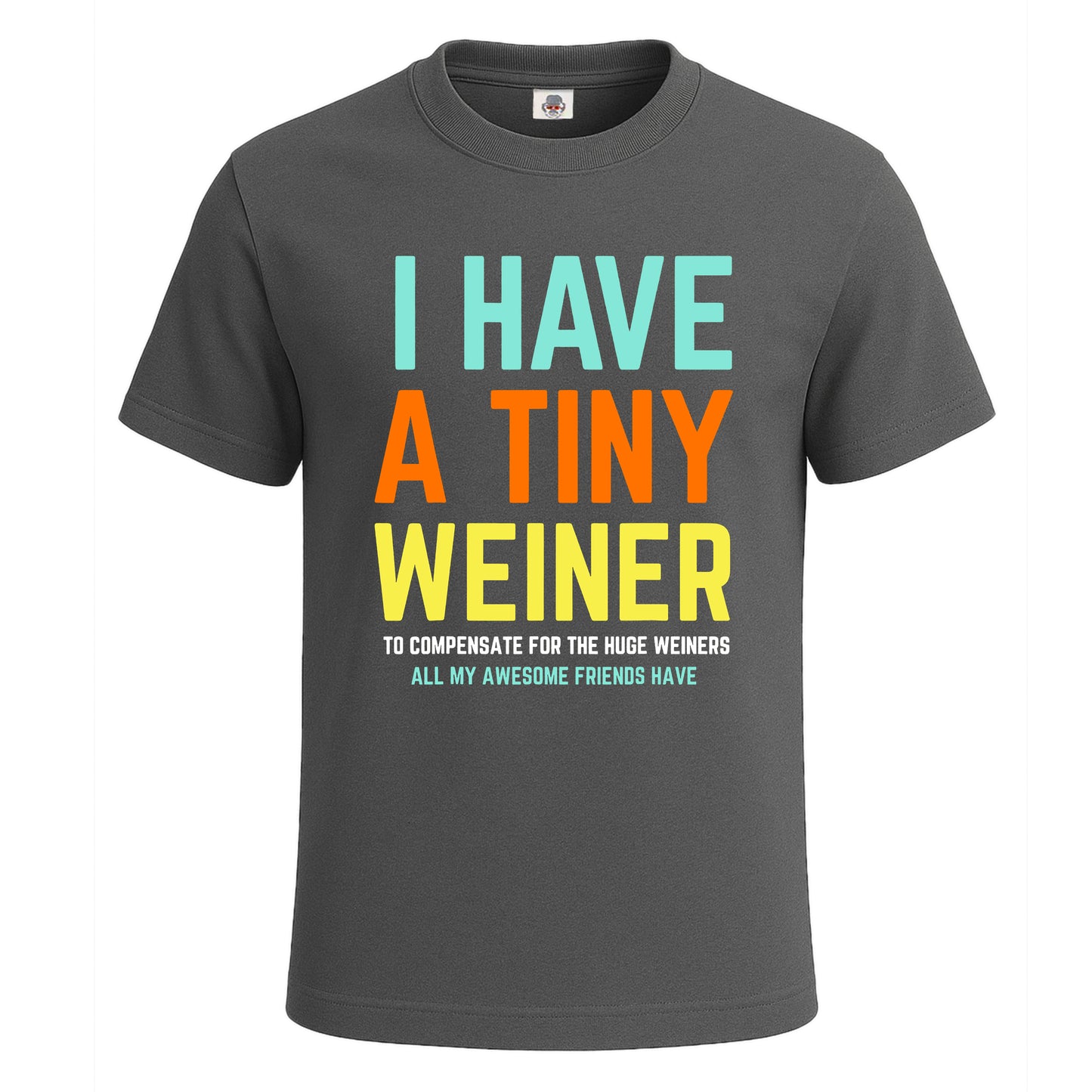 I Have A Tiny Weiner | T-Shirt For Men's Charcoal I Have A Tiny Weiner | T-Shirt For Men's