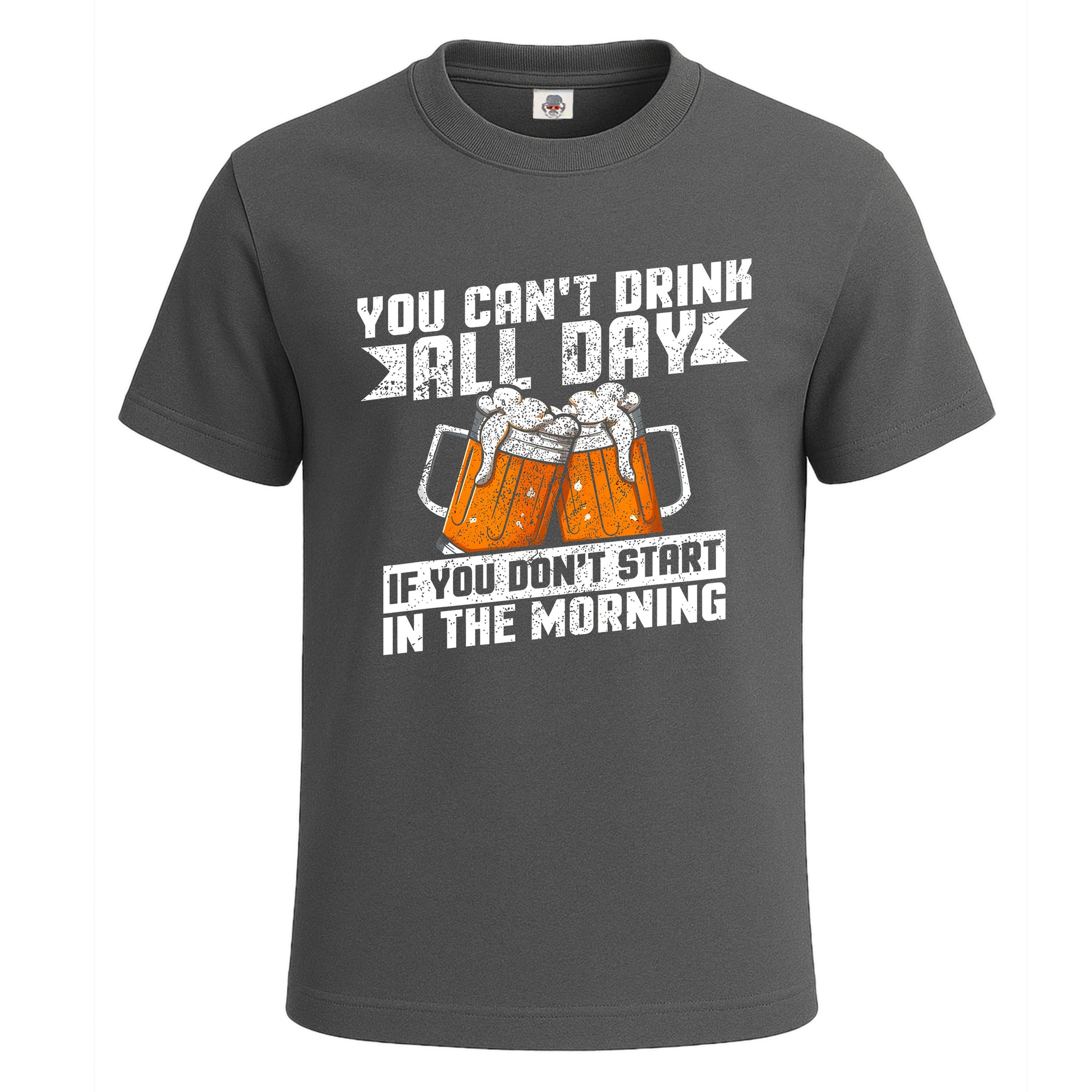 You Can't Drink All Day | T-Shirt For Men's Charcoal You Can't Drink All Day | T-Shirt For Men's
