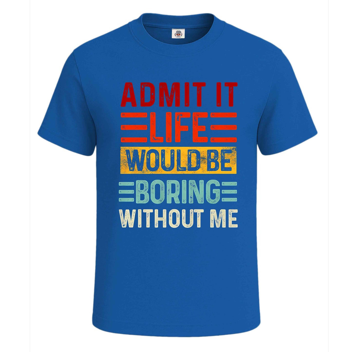 Admit It Life Would |T-Shirt For Men's
