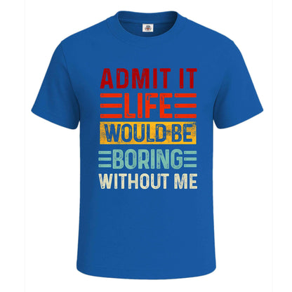 Admit It Life Would |T-Shirt For Men's