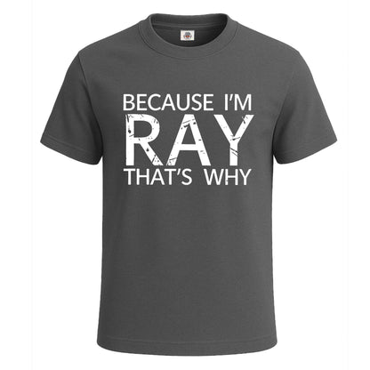 Because I'm Ray That's | T-Shirt For Men's Charcoal Because I'm Ray That's | T-Shirt For Men's