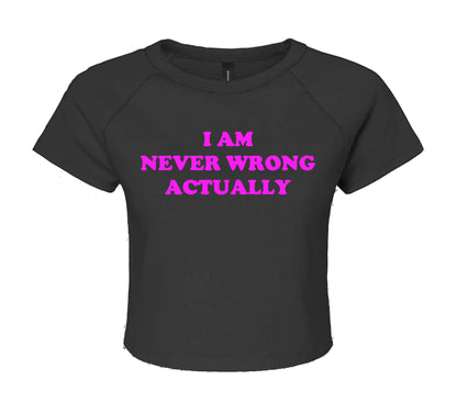 I AM NEVER WRONG | LADIES CROP TOP
