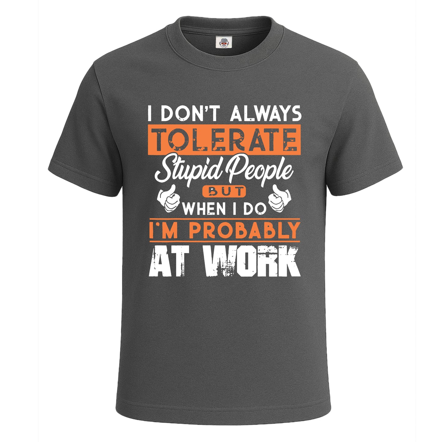 I Don't Always Tolerate | T-Shirt For Men's Charcoal I Don't Always Tolerate | T-Shirt For Men's
