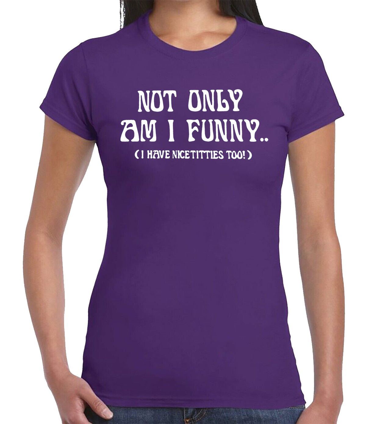 Not Only Am I Funny | LADIES T-SHIRT
