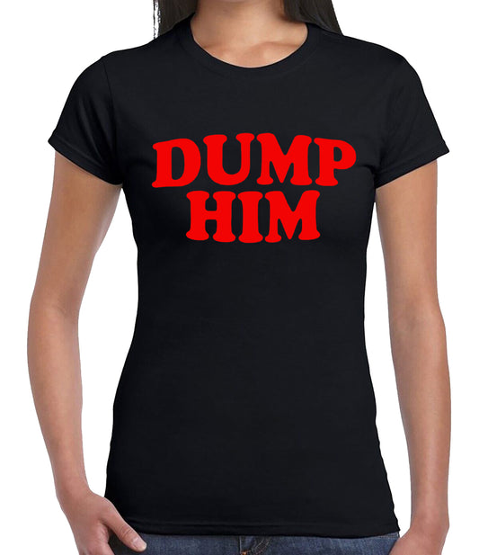 Dump Him Cool Slogan | LADIES T-SHIRT