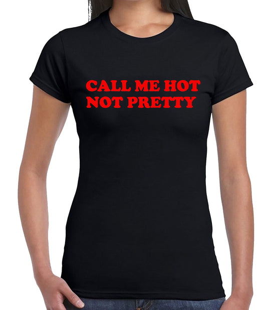 Call Me Hot Not Pretty | LADIES T-SHIRT