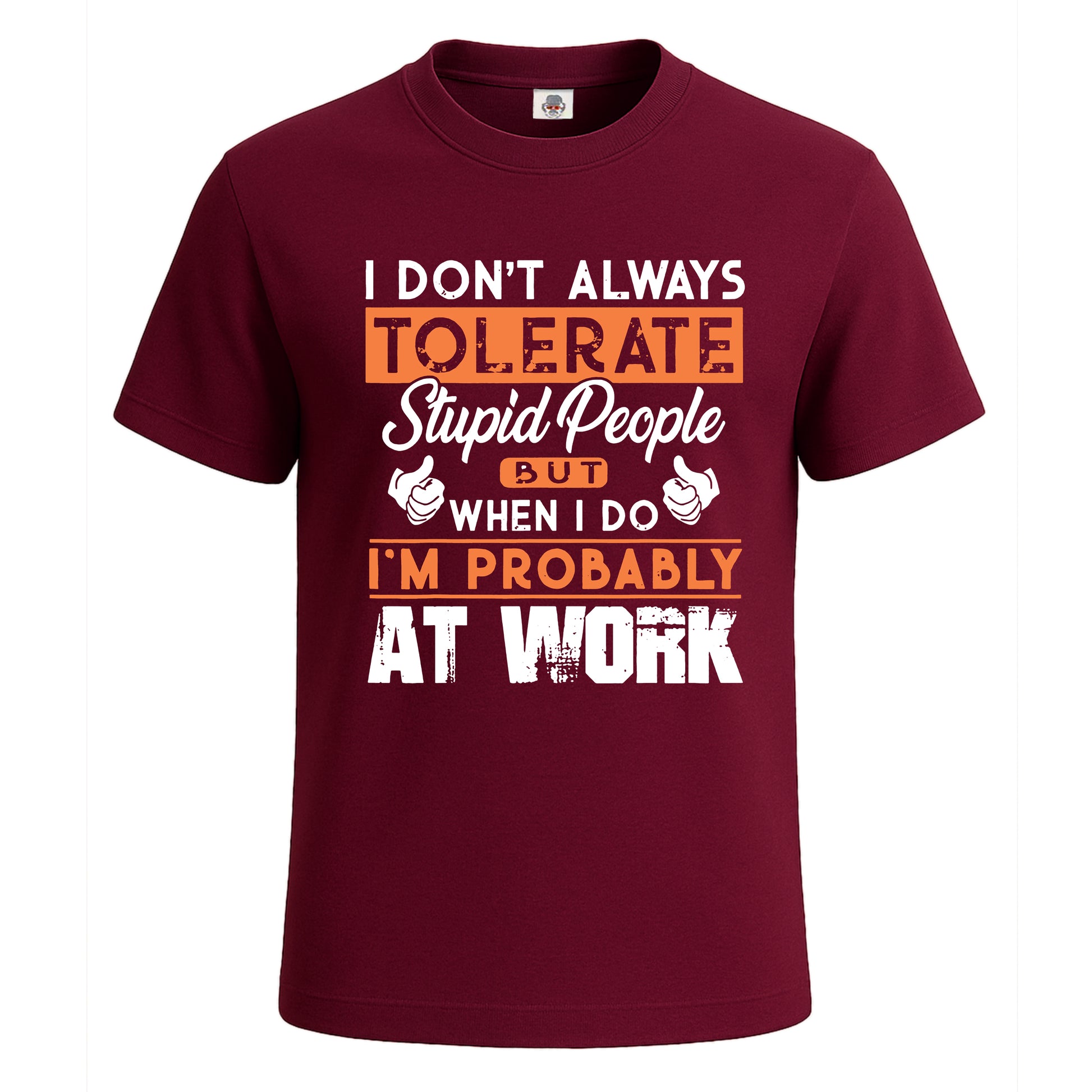I Don't Always Tolerate | T-Shirt For Men's Maroon I Don't Always Tolerate | T-Shirt For Men's