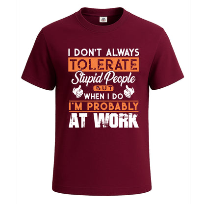 I Don't Always Tolerate | T-Shirt For Men's Maroon I Don't Always Tolerate | T-Shirt For Men's
