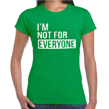 I'M NOT FOR EVERYONE | LADIES T-SHIRT