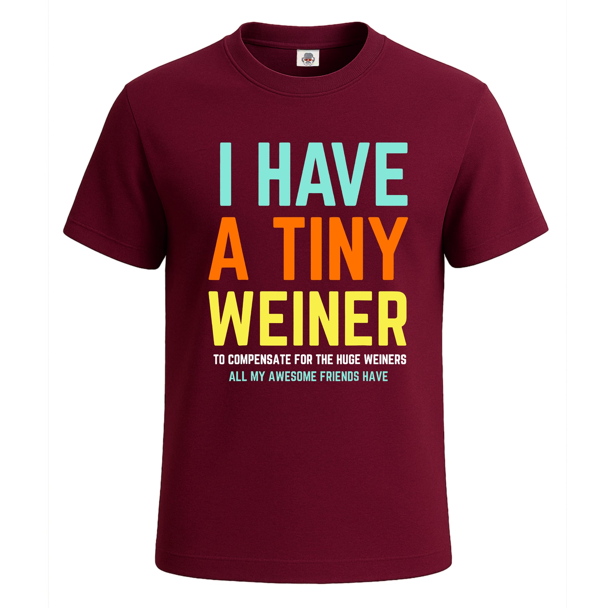 I Have A Tiny Weiner | T-Shirt For Men's Maroon I Have A Tiny Weiner | T-Shirt For Men's