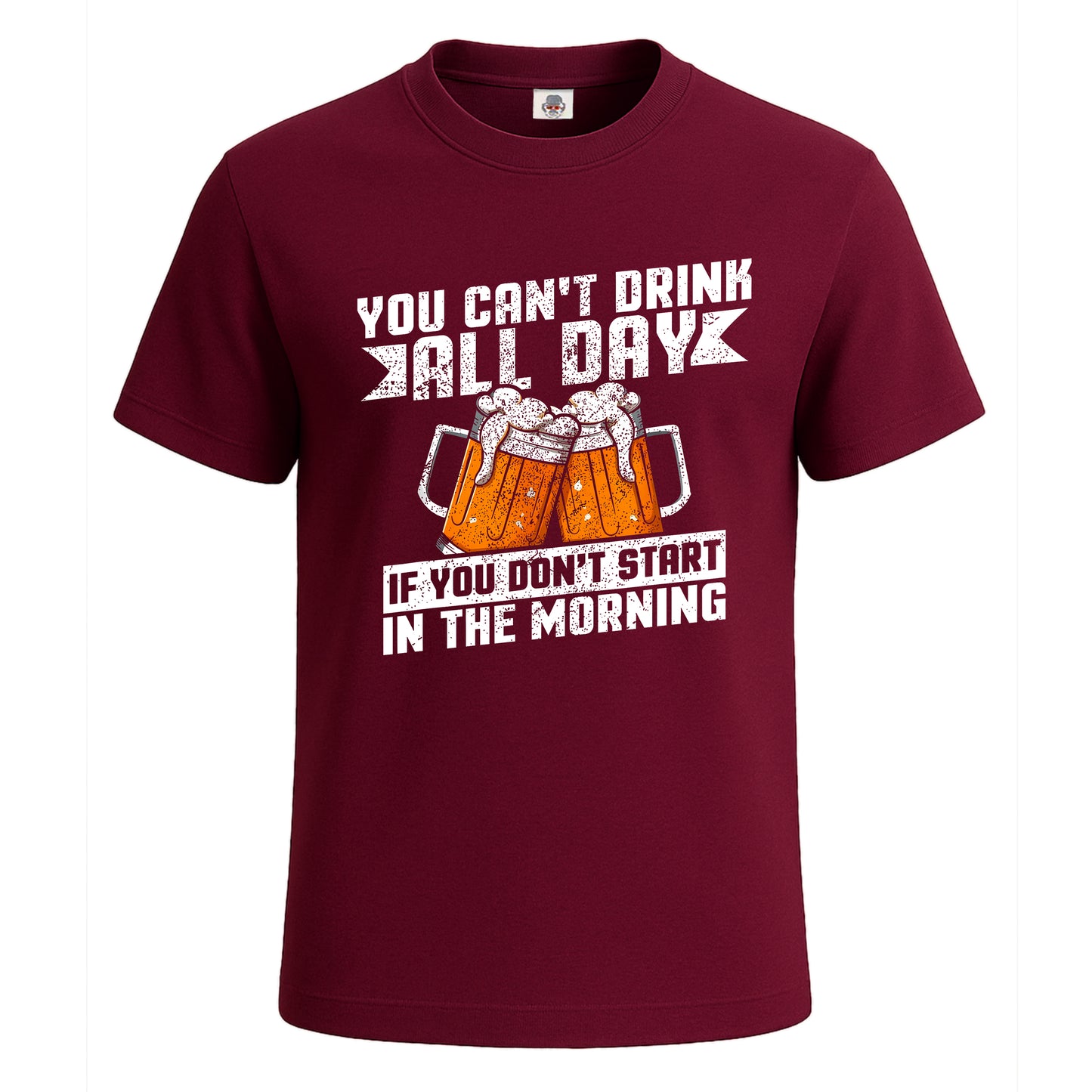 You Can't Drink All Day | T-Shirt For Men's Maroon You Can't Drink All Day | T-Shirt For Men's