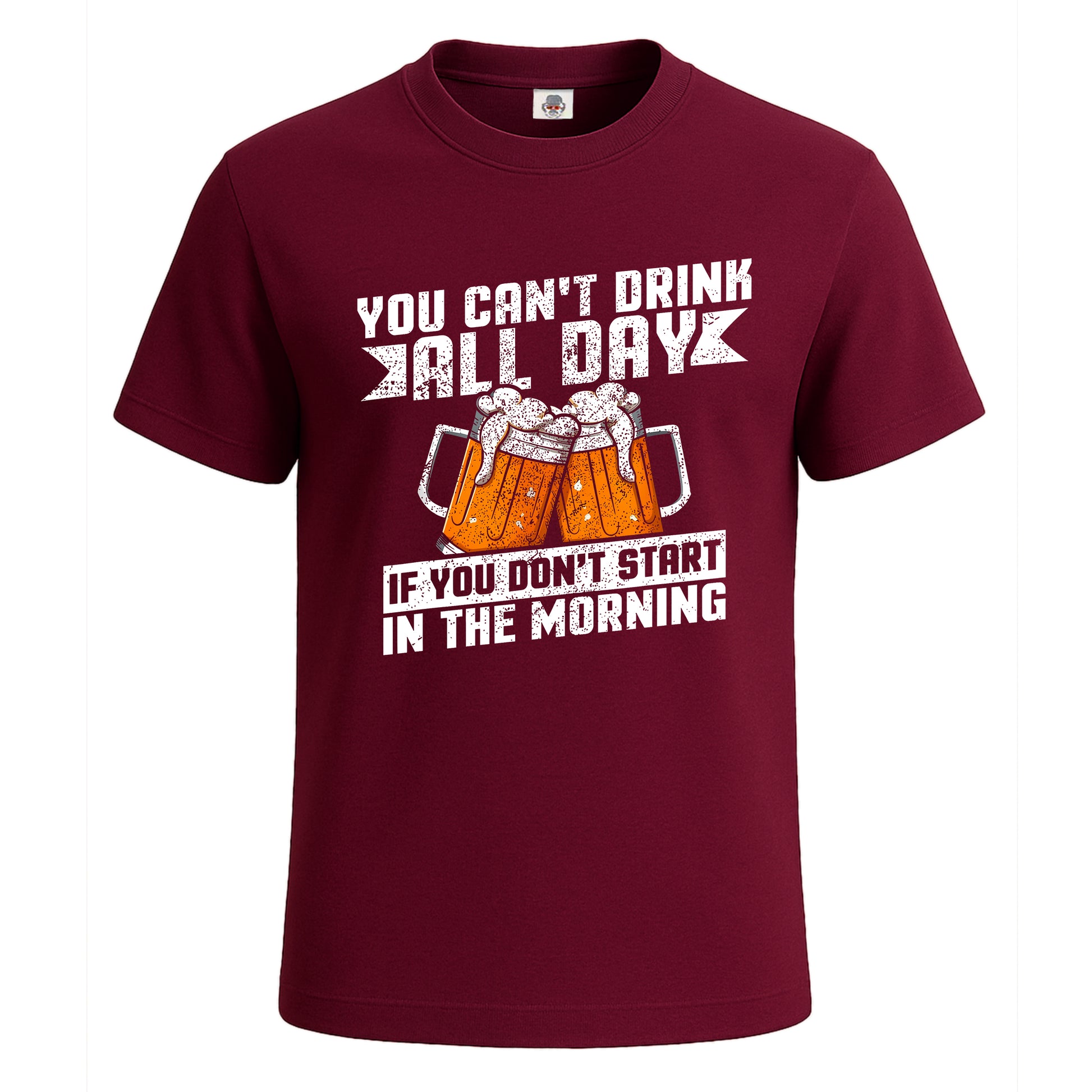 You Can't Drink All Day | T-Shirt For Men's Maroon You Can't Drink All Day | T-Shirt For Men's
