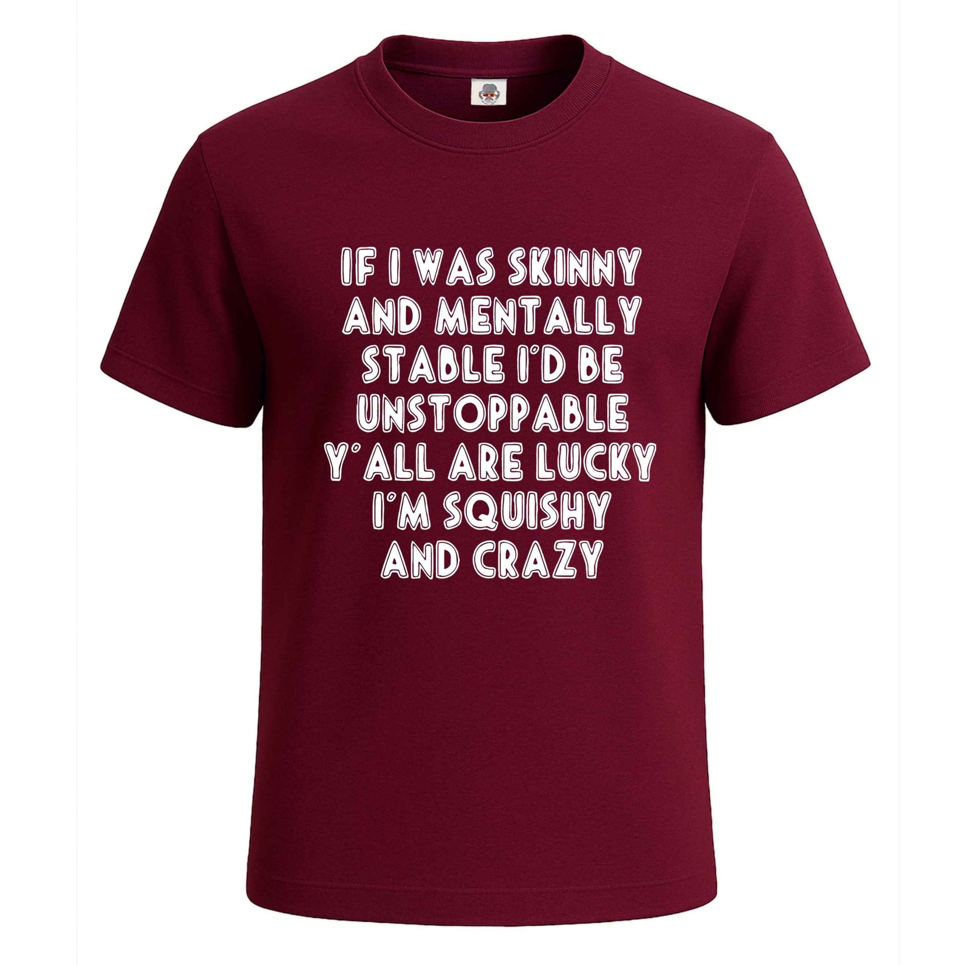 If I Was Skinny And Mentally | T-Shirt For Men's Maroon If I Was Skinny And Mentally | T-Shirt For Men's