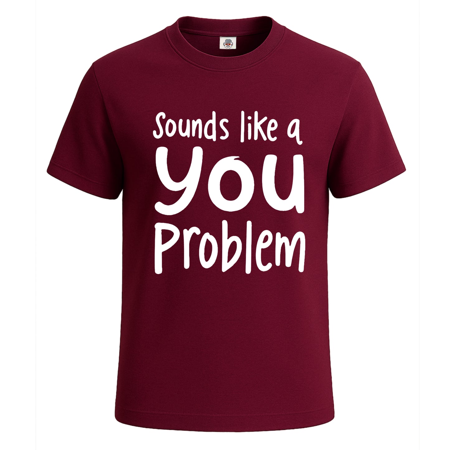 Sounds Like A You Problem | T-Shirt For Men's