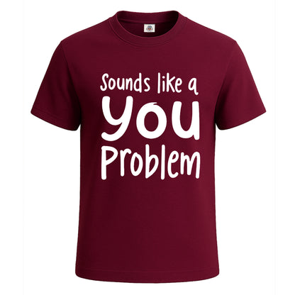 Sounds Like A You Problem | T-Shirt For Men's