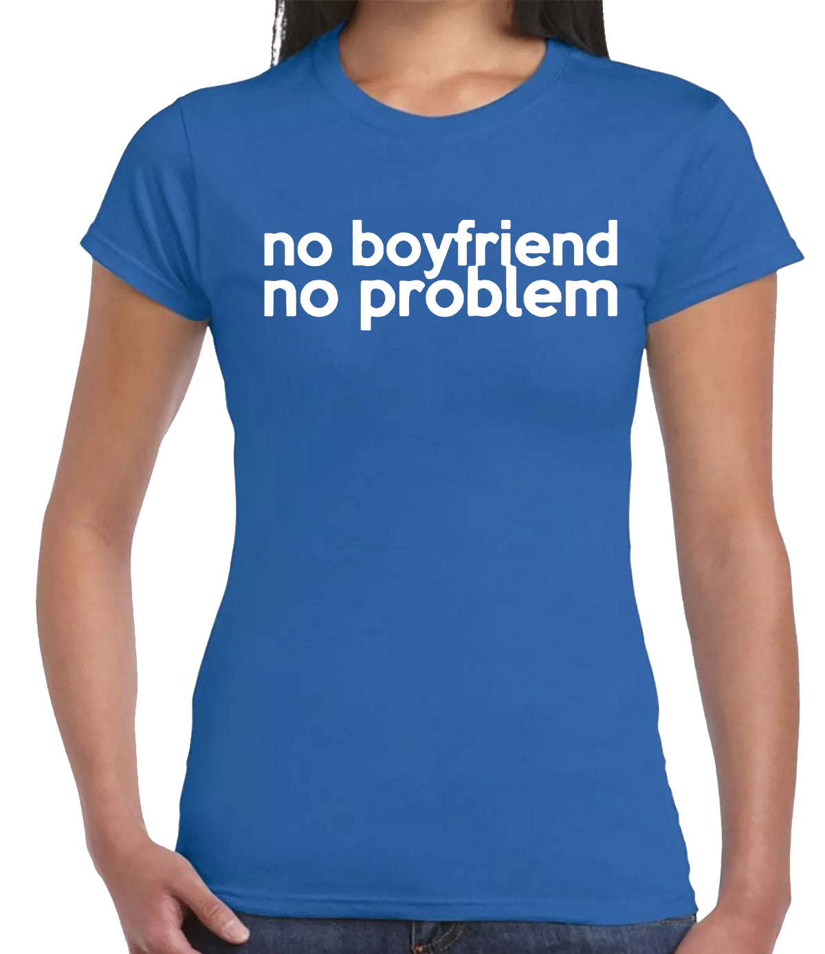 NO BOYFRIEND NO PROBLEM | LADIES T-SHIRT ROYAL BLUE T-SHIRT WHITE PRINT NO BOYFRIEND NO PROBLEM | LADIES T-SHIRT