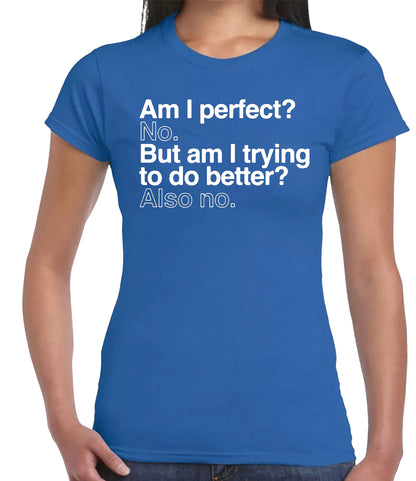 Am I Perfect No But | LADIES T-SHIRT