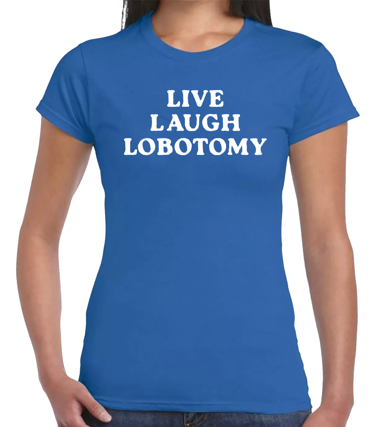 LIVE LAUGH LOBOTOMY| LADIES T-SHIRT ROYAL BLUE T-SHIRT WHITE PRINT LIVE LAUGH LOBOTOMY| LADIES T-SHIRT