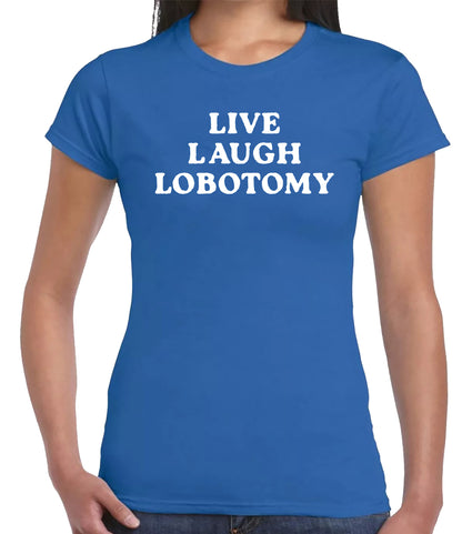 LIVE LAUGH LOBOTOMY| LADIES T-SHIRT ROYAL BLUE T-SHIRT WHITE PRINT LIVE LAUGH LOBOTOMY| LADIES T-SHIRT