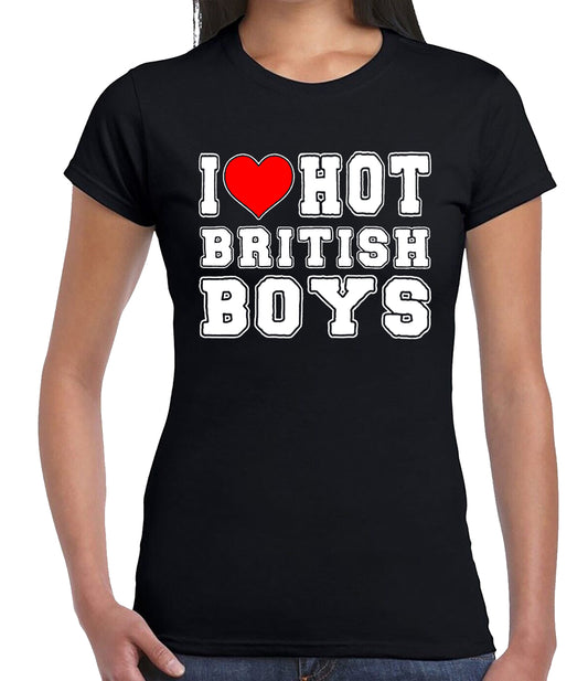 I Love Hot British Boy | LADIES T-SHIRT