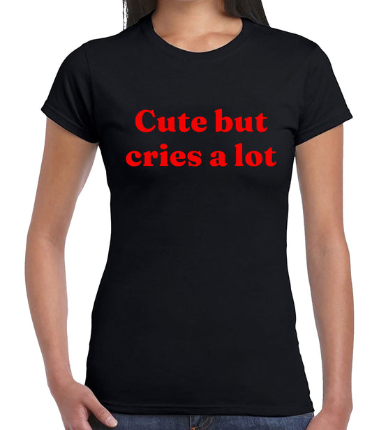 Cute But Cries A Lot | LADIES T-SHIRT