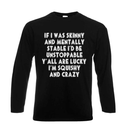 If I Was Skinny And Mentally | Men's Long Sleeve If I Was Skinny And Mentally | Men's Long Sleeve
