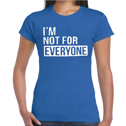 I'M NOT FOR EVERYONE | LADIES T-SHIRT