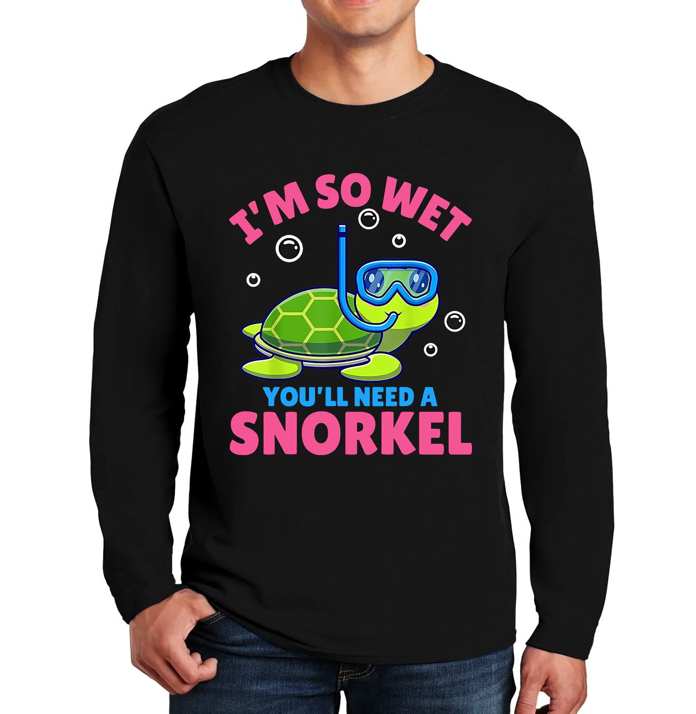 I'm So Wet You'll Need | Men's Long Sleeve I'm So Wet You'll Need | Men's Long Sleeve