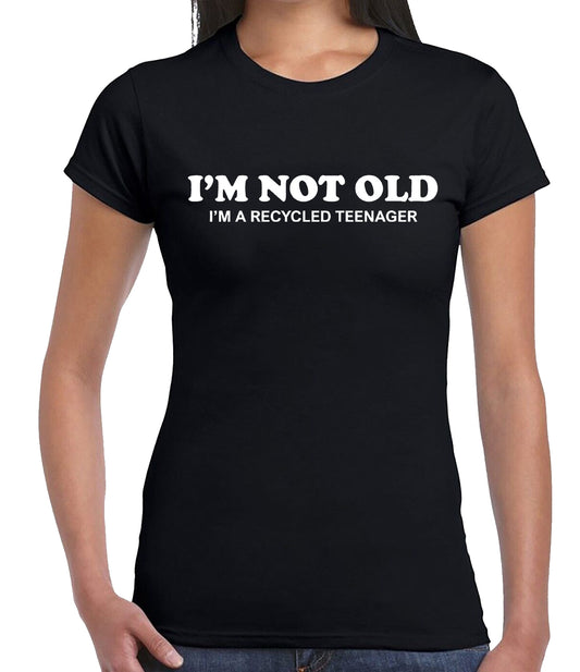I'm Not Old I'm A Recycled | LADIES T-SHIRT