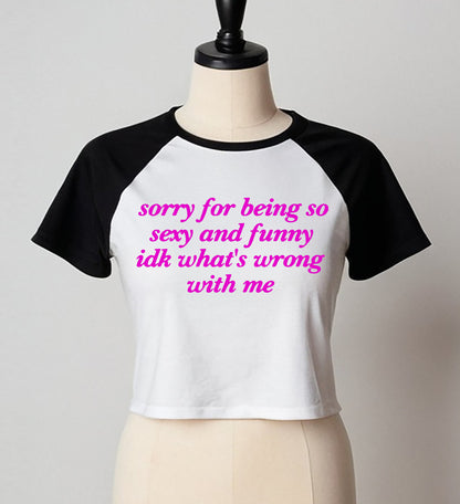SORRY FOR BEING SO SEXY| LADIES RAGLAN CROP TOP