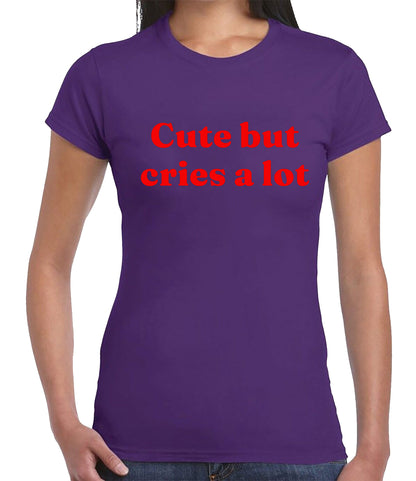 Cute But Cries A Lot | LADIES T-SHIRT